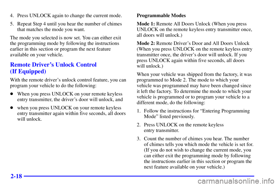 PONTIAC GRAND PRIX 2001  Owners Manual 2-18
4. Press UNLOCK again to change the current mode.
5. Repeat Step 4 until you hear the number of chimes
that matches the mode you want.
The mode you selected is now set. You can either exit
the pr