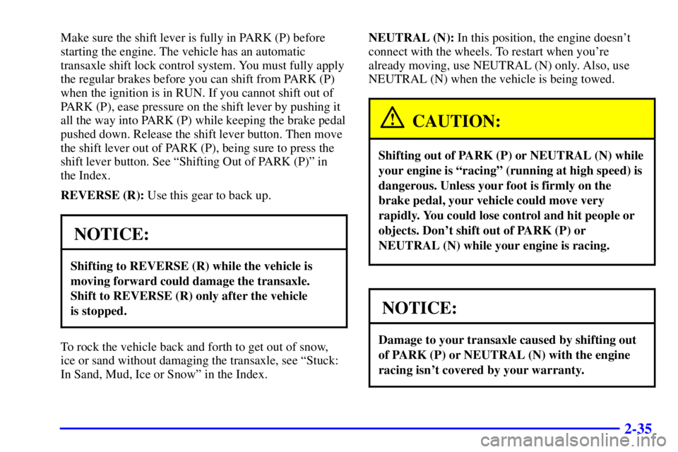 PONTIAC GRAND PRIX 2000 Owners Manual 2-35
Make sure the shift lever is fully in PARK (P) before
starting the engine. The vehicle has an automatic
transaxle shift lock control system. You must fully apply
the regular brakes before you can PONTIAC GRAND PRIX 2000 Owners Manual 2-35
Make sure the shift lever is fully in PARK (P) before
starting the engine. The vehicle has an automatic
transaxle shift lock control system. You must fully apply
the regular brakes before you can