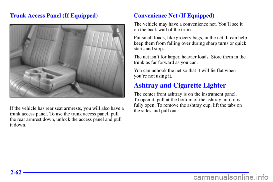 PONTIAC GRAND PRIX 2000  Owners Manual 2-62 Trunk Access Panel (If Equipped)
If the vehicle has rear seat armrests, you will also have a
trunk access panel. To use the trunk access panel, pull
the rear armrest down, unlock the access panel