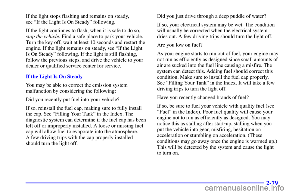 PONTIAC GRAND PRIX 2000 Owners Manual 2-79
If the light stops flashing and remains on steady,
see ªIf the Light Is On Steadyº following.
If the light continues to flash, when it is safe to do so,
stop the vehicle. Find a safe place to PONTIAC GRAND PRIX 2000 Owners Manual 2-79
If the light stops flashing and remains on steady,
see ªIf the Light Is On Steadyº following.
If the light continues to flash, when it is safe to do so,
stop the vehicle. Find a safe place to