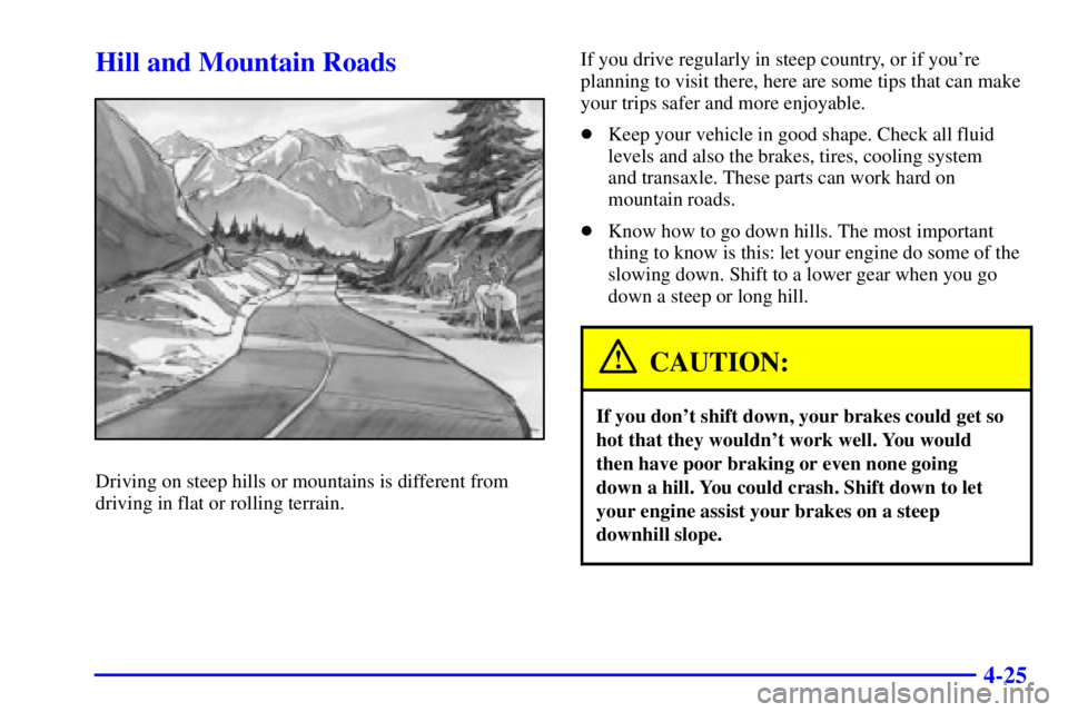 PONTIAC GRAND PRIX 2000  Owners Manual 4-25
Hill and Mountain Roads
Driving on steep hills or mountains is different from
driving in flat or rolling terrain.If you drive regularly in steep country, or if youre
planning to visit there, her
