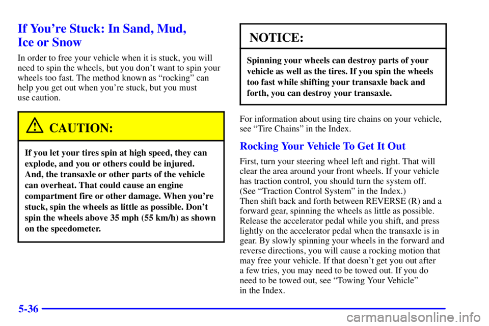 PONTIAC GRAND PRIX 2000 Owners Manual 5-36
If Youre Stuck: In Sand, Mud,
Ice or Snow
In order to free your vehicle when it is stuck, you will
need to spin the wheels, but you dont want to spin your
wheels too fast. The method known as PONTIAC GRAND PRIX 2000 Owners Manual 5-36
If Youre Stuck: In Sand, Mud,
Ice or Snow
In order to free your vehicle when it is stuck, you will
need to spin the wheels, but you dont want to spin your
wheels too fast. The method known as