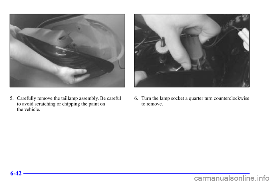 PONTIAC GRAND PRIX 2000  Owners Manual 6-42
5. Carefully remove the taillamp assembly. Be careful
to avoid scratching or chipping the paint on 
the vehicle.6. Turn the lamp socket a quarter turn counterclockwise
to remove. 