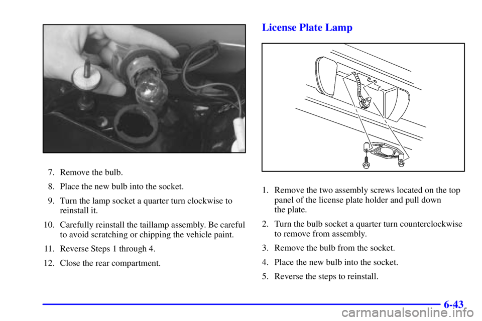PONTIAC GRAND PRIX 2000  Owners Manual 6-43
7. Remove the bulb.
8. Place the new bulb into the socket.
9. Turn the lamp socket a quarter turn clockwise to
reinstall it.
10. Carefully reinstall the taillamp assembly. Be careful
to avoid scr