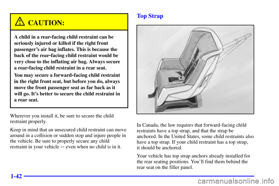 PONTIAC GRAND PRIX 2000 Owners Manual 1-42
CAUTION:
A child in a rear-facing child restraint can be
seriously injured or killed if the right front
passengers air bag inflates. This is because the
back of the rear
-facing child restraint PONTIAC GRAND PRIX 2000 Owners Manual 1-42
CAUTION:
A child in a rear-facing child restraint can be
seriously injured or killed if the right front
passengers air bag inflates. This is because the
back of the rear
-facing child restraint