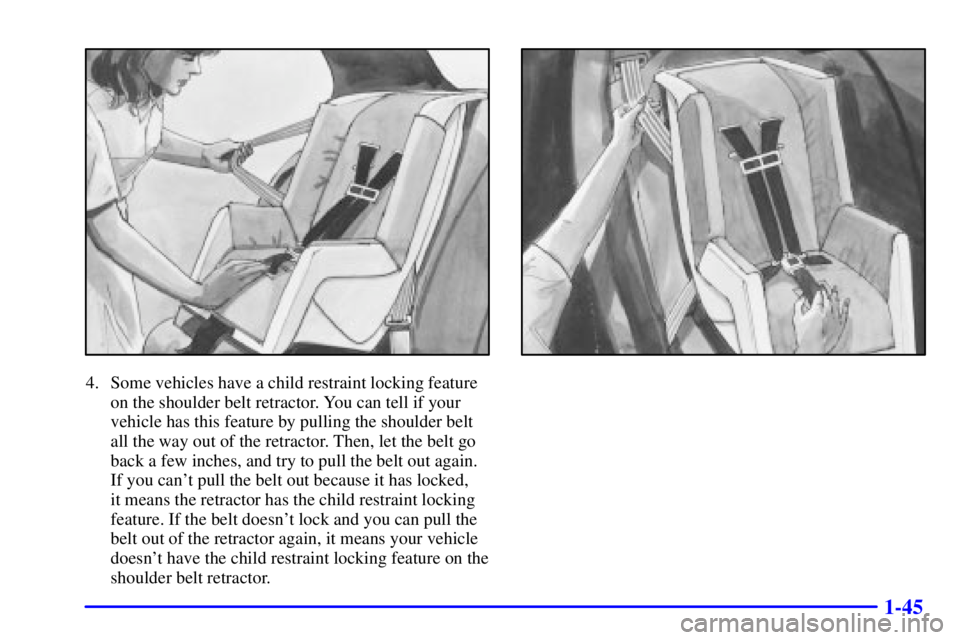 PONTIAC GRAND PRIX 2000  Owners Manual 1-45
4. Some vehicles have a child restraint locking feature
on the shoulder belt retractor. You can tell if your
vehicle has this feature by pulling the shoulder belt
all the way out of the retractor