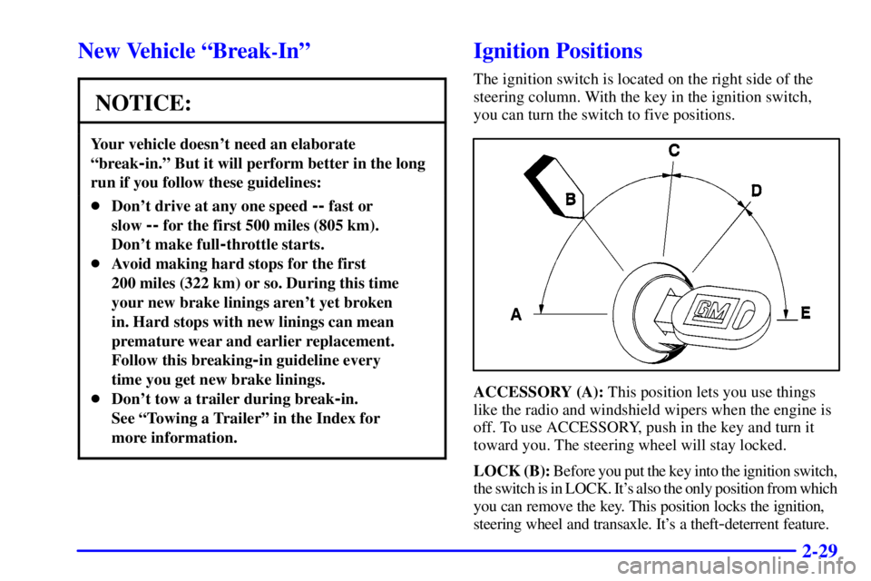 PONTIAC GRAND PRIX 2000 Owners Manual 2-29
New Vehicle ªBreak-Inº
NOTICE:
Your vehicle doesnt need an elaborate
ªbreak
-in.º But it will perform better in the long
run if you follow these guidelines:
Dont drive at any one speed -- PONTIAC GRAND PRIX 2000 Owners Manual 2-29
New Vehicle ªBreak-Inº
NOTICE:
Your vehicle doesnt need an elaborate
ªbreak
-in.º But it will perform better in the long
run if you follow these guidelines:
Dont drive at any one speed --