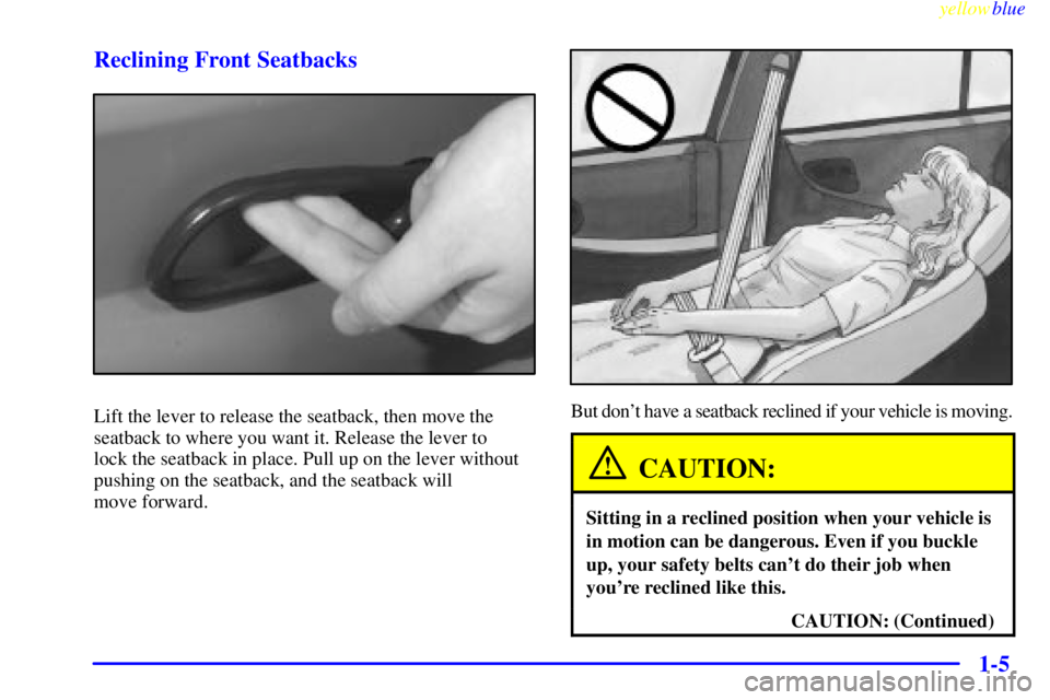 PONTIAC GRAND PRIX 1999  Owners Manual yellowblue     
1-5 Reclining Front Seatbacks
Lift the lever to release the seatback, then move the
seatback to where you want it. Release the lever to 
lock the seatback in place. Pull up on the leve