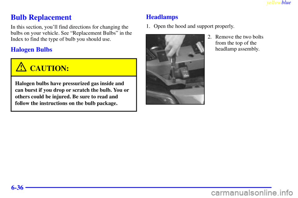 PONTIAC GRAND PRIX 1999  Owners Manual yellowblue     
6-36
Bulb Replacement
In this section, youll find directions for changing the
bulbs on your vehicle. See ªReplacement Bulbsº in the
Index to find the type of bulb you should use.
Ha