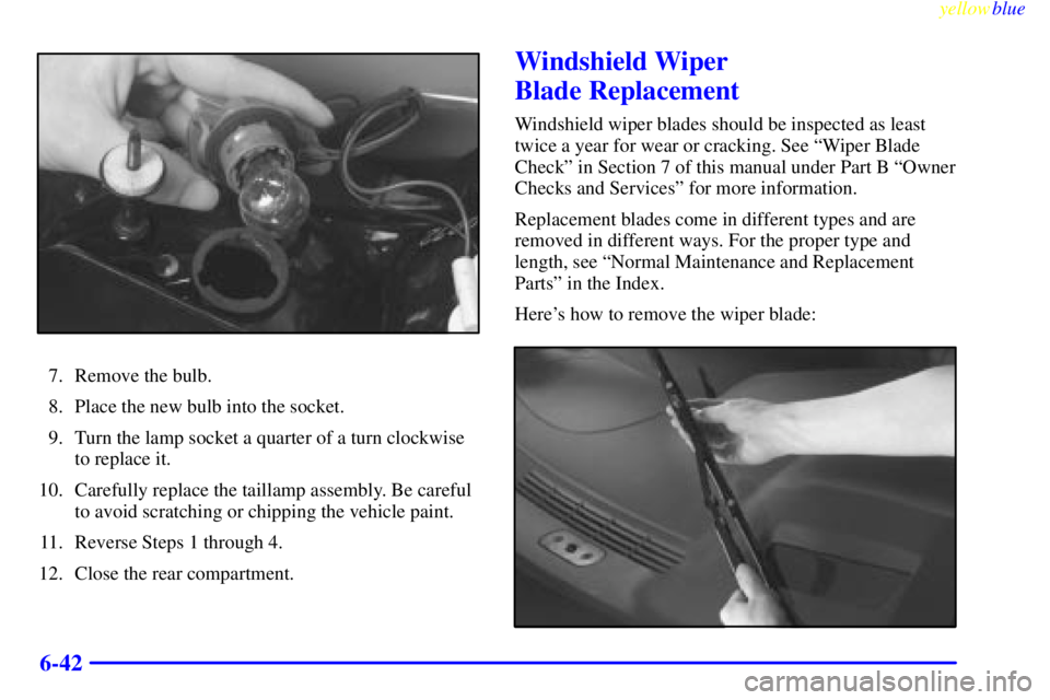 PONTIAC GRAND PRIX 1999  Owners Manual yellowblue     
6-42
7. Remove the bulb.
8. Place the new bulb into the socket.
9. Turn the lamp socket a quarter of a turn clockwise
to replace it.
10. Carefully replace the taillamp assembly. Be car