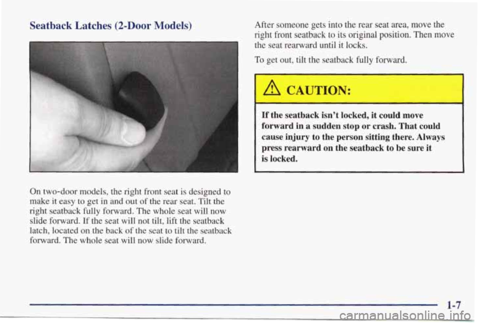 PONTIAC GRAND PRIX 1998  Owners Manual Seatback  Latches (2-Door Models) 
On  two-door  models, the right  front  seat  is  designed  to 
make  it easy  to  get  in 
and out of the  rear  seat.  Tilt  the 
right  seatback 
fully forward,  