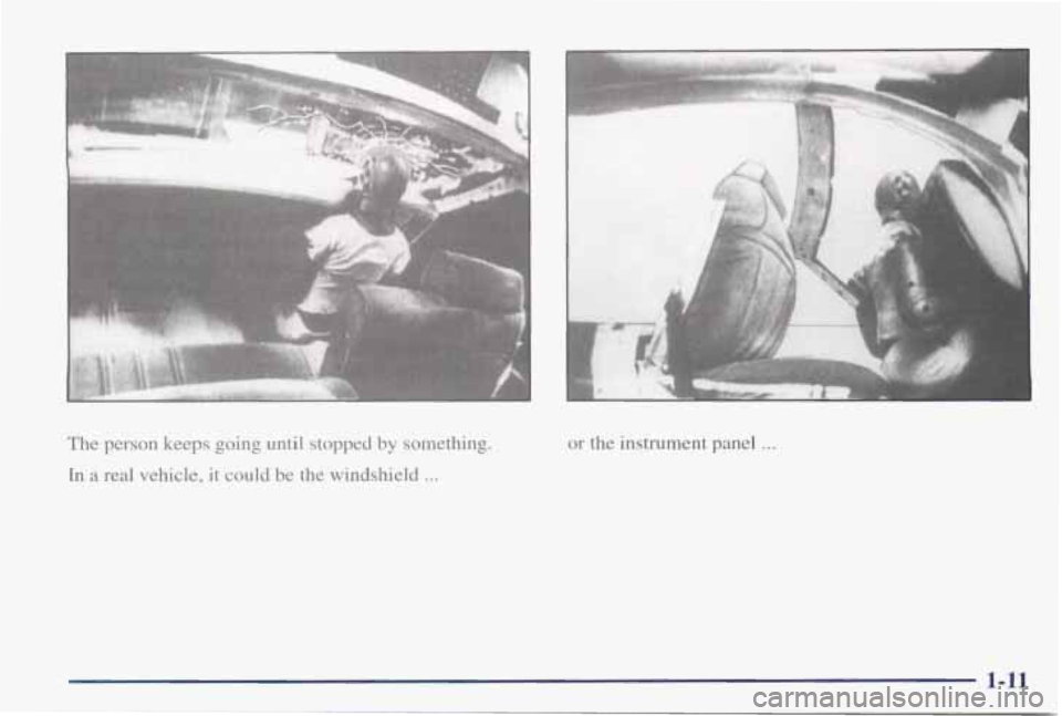 PONTIAC GRAND PRIX 1998  Owners Manual I 
The  person keeps  going  until  stopped  by  something. 
In 
a real  vehicle,  it could  be  the  windshield ... 
r 
I 
or the instrument panel . . . 
F 
1-11  