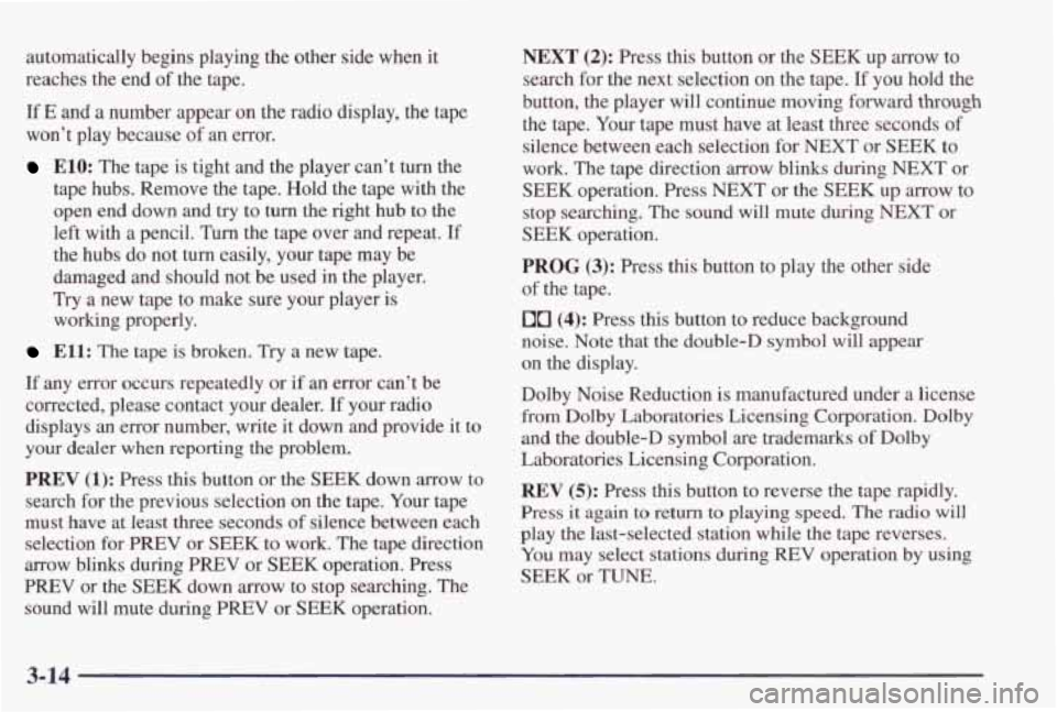 PONTIAC GRAND PRIX 1998  Owners Manual automatically  begins  playing  the  other side when  it 
reaches  the  end  of  the  tape. 
If E and a number  appear  on  the  radio  display,  the  tape 
won’t  play  because of 
an error. 
E10: 