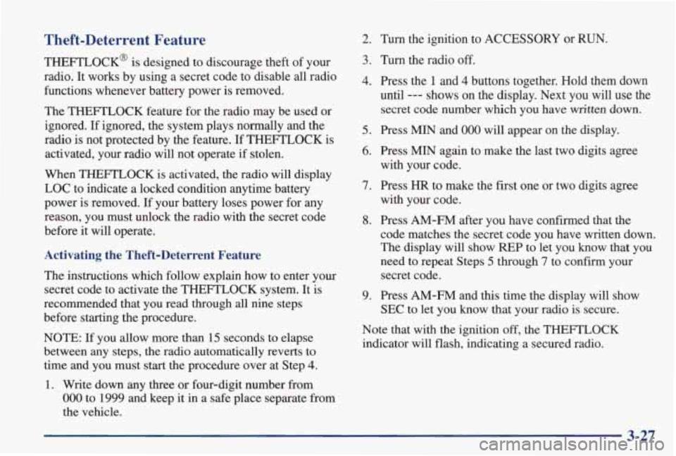 PONTIAC GRAND PRIX 1998  Owners Manual Theft-Deterrent  Feature 
THEFTLOCK@  is  designed  to  discourage  theft  of  your radio.  It  works  by  using  a  secret  code  to  disable  all  radio functions  whenever  battery  power  is  remo