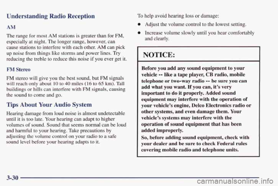 PONTIAC GRAND PRIX 1998  Owners Manual Understanding Radio Reception 
AM 
The range for most AM stations  is greater  than  for FM, 
especially  at  night.  The longer  range,  however,  can 
cause  stations  to interfere  with  each  othe