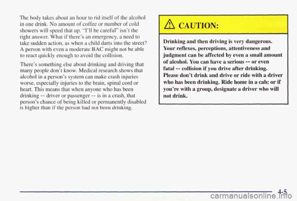 PONTIAC GRAND PRIX 1998  Owners Manual The  body  takes  about an hour  to  rid  itself  of the  alcohol 
in  one  drink. 
No amount of coffee  or  number of cold 
showers  will  speed  that  up.  “I’ll  be  careful”  isn’t \
 the 