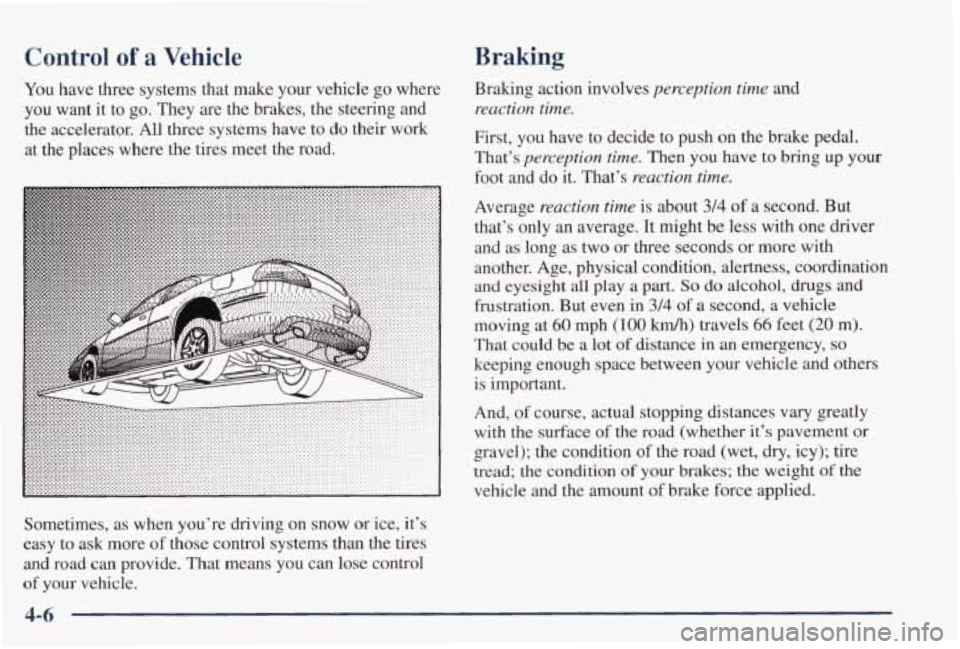 PONTIAC GRAND PRIX 1998  Owners Manual Control of a Vehicle 
You have  three  systems  that  make  your  vehicle  go  where 
you  want  it  to 
go. They  are  the  brakes,  the  steering  and 
the  accelerator.  All  three  systems  have  