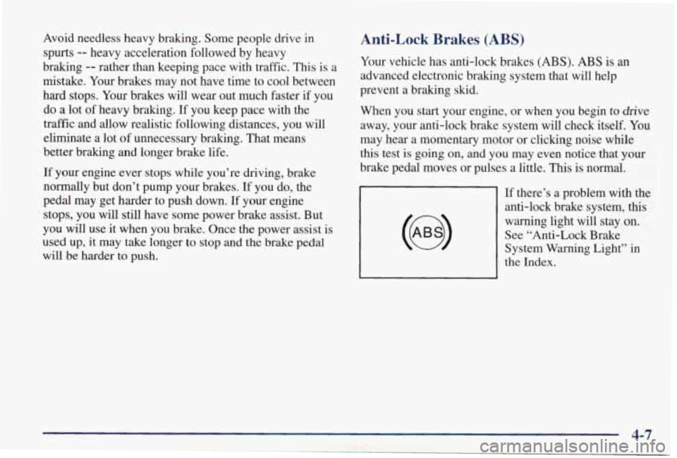 PONTIAC GRAND PRIX 1998  Owners Manual Avoid  needless  heavy  braking.  Some  people  drive  in spurts 
-- heavy  acceleration  followed  by  heavy 
braking 
-- rather  than  keeping  pace  with  traffic.  This is  a 
mistake.  Your brake