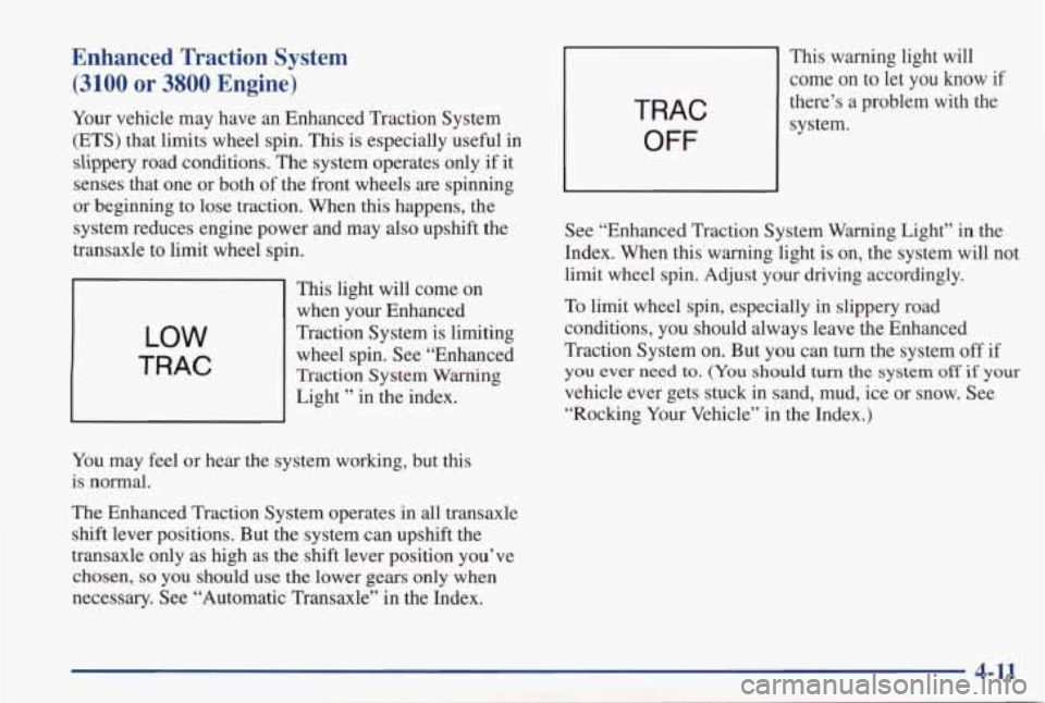 PONTIAC GRAND PRIX 1998  Owners Manual Enhanced  Traction  System 
(3100 or 3800 Engine) 
Your  vehicle  may  have  an  Enhanced  Traction  System (ETS)  that  limits wheel  spin.  This  is  especially  useful 
in 
slippery  road  conditio