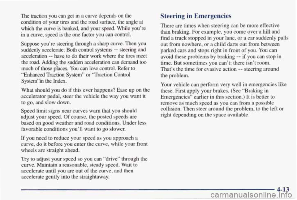 PONTIAC GRAND PRIX 1998  Owners Manual The  traction  you  can  get in a  curve  depends  on  the 
condition  of  your 
tires and the road  surface,  the  angle  at 
which  the  curve  is  banked,  and  your 
speed. While  you’re 
in a  