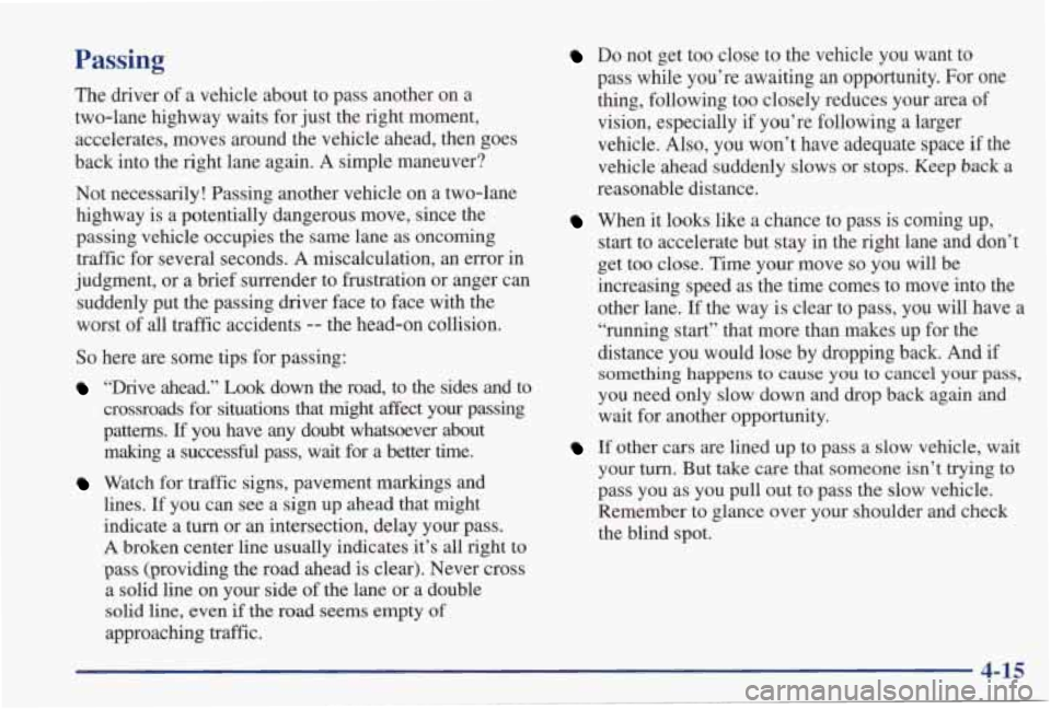 PONTIAC GRAND PRIX 1998  Owners Manual Passing 
The  driver of a  vehicle  about  to  pass  another  on  a 
two-lane  highway  waits  for just the  right  moment, 
accelerates,  moves  around  the  vehicle  ahead,  then  goes 
back  into  