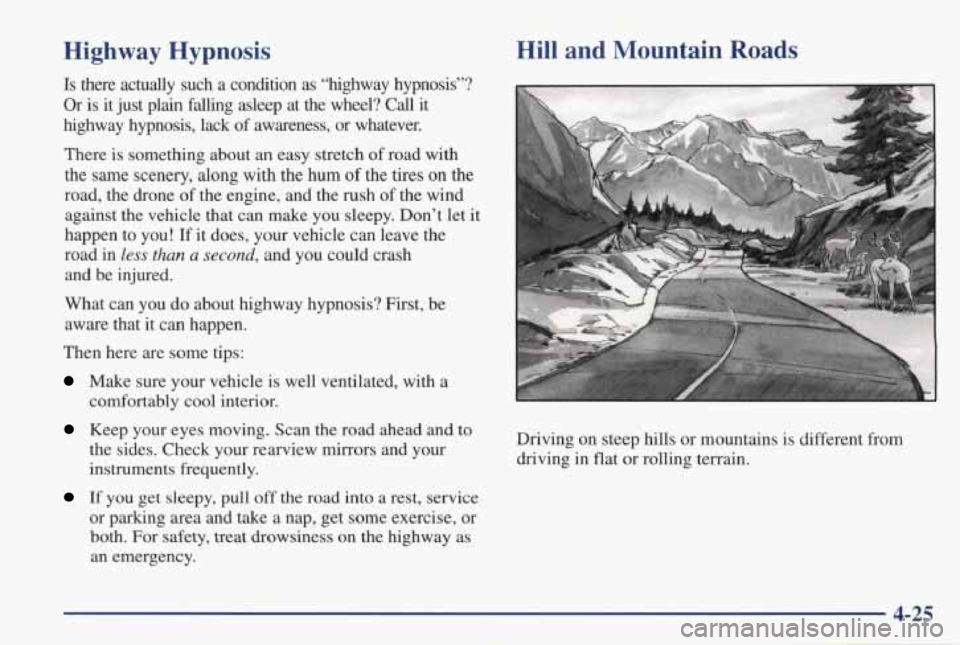 PONTIAC GRAND PRIX 1998  Owners Manual Highway  Hypnosis 
Is there actually such a condition as “highway  hypnosis”? 
Or is it  just  plain  falling  asleep  at  the  wheel?  Call  it 
highway  hypnosis,  lack 
of awareness,  or  whate