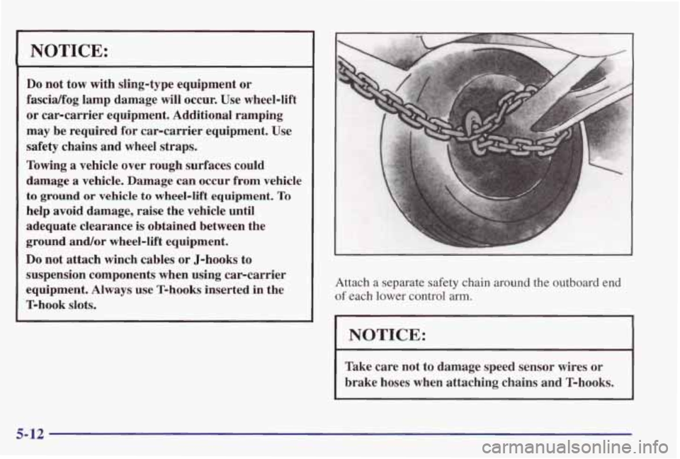 PONTIAC GRAND PRIX 1998  Owners Manual I NOTICE: 
Do not tow with  sling-type  equipment or 
fascidfog  lamp  damage will  occur.  Use  wheel-lift 
or carcarrier equipment.  Additional  ramping 
may  be  required  for  carcarrier equipment