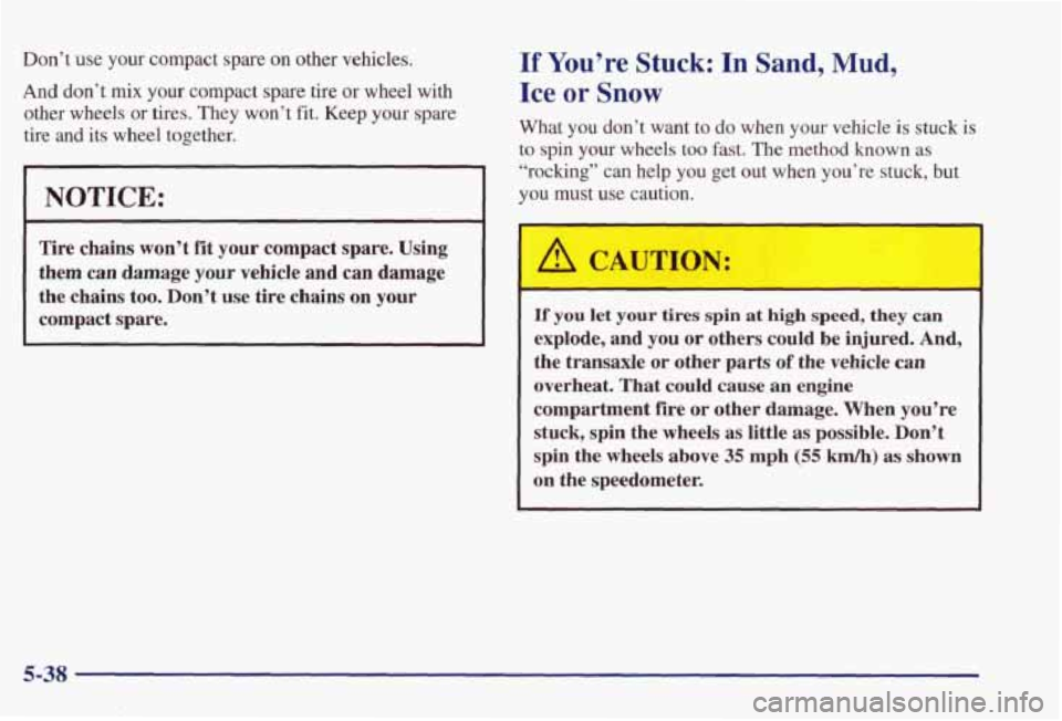 PONTIAC GRAND PRIX 1998  Owners Manual Don’t  use  your  compact  spare  on  other vehicles. 
And don’t mix your  compact  spare tire or  wheel  with 
other  wheels  or  tires.  They 
won’t fit.  Keep  your  spare 
tire 
and its  whe