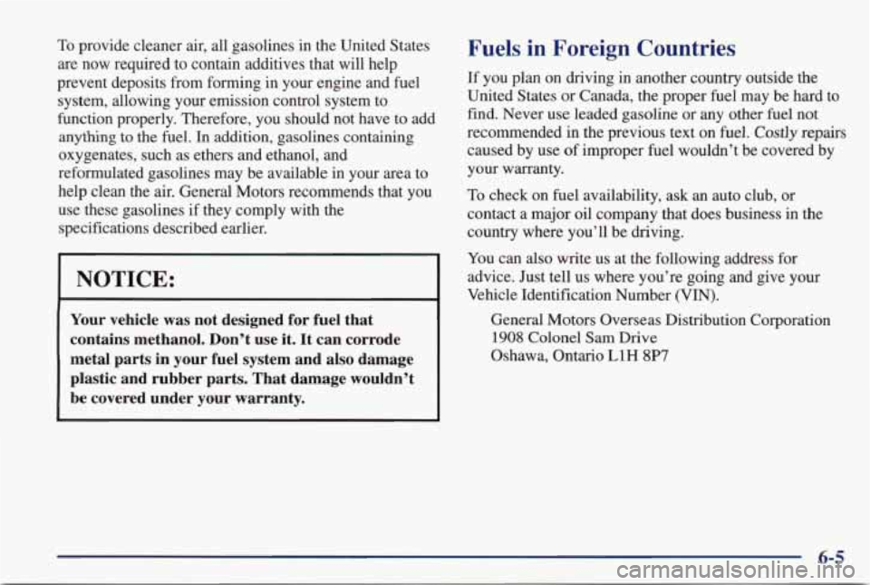 PONTIAC GRAND PRIX 1998  Owners Manual To provide  cleaner air, all  gasolines  in the United  States 
are now  required  to  contain  additives  that  will  help 
prevent  deposits  from  forming  in  your  engine  and  fuel  system,  all