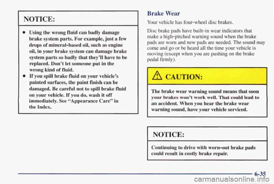 PONTIAC GRAND PRIX 1998  Owners Manual NOTICE: 
0 
0 
Using the wrong  fluid  can  badly  damage 
brake  system  parts.  For example,  just  a few 
drops 
of mineral-based  oil, such  as  engine 
oil, in your  brake  system can  damage  br