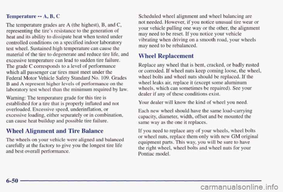 PONTIAC GRAND PRIX 1998  Owners Manual Temperature -- A, B, C 
The temperature  grades are A (the  highest), B, and Cy 
representing  the  tire’s  resistance  to the  generation  of 
heat  and  its ability  to dissipate  heat  when  test