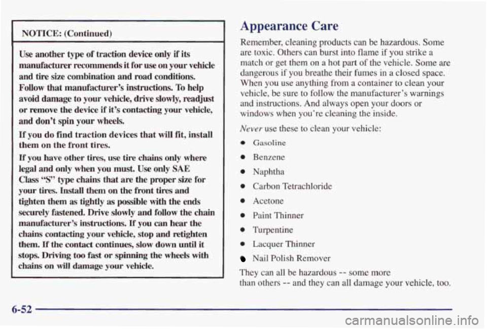 PONTIAC GRAND PRIX 1998  Owners Manual .~ 
NOTICE: (Continued) 
Use another type of traction  device  only if its 
manufacturer  recommends it  for 
use on your  vehicle 
and  tire 
size combination  and  road conditions. 
Follow  that man