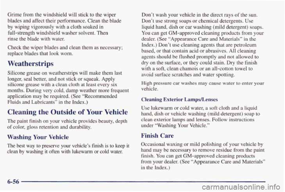 PONTIAC GRAND PRIX 1998  Owners Manual Grime from the windshield  will  stick  to  the  wiper 
blades  and  affect  their  performance.  Clean  the  blade 
by  wiping  vigorously 
with a  cloth  soaked  in 
full-strength  windshield  washe