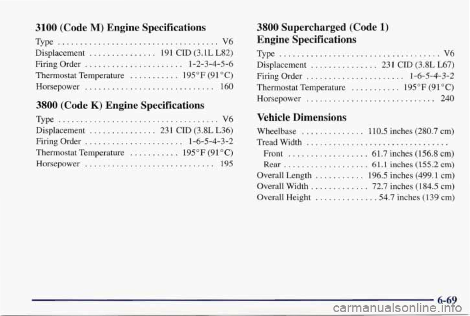 PONTIAC GRAND PRIX 1998  Owners Manual 3100  (Code M) Engine  Specifications 
Type .................................... V6 
Displacement 
.......  . . 191  CID (3.1LL82) 
Firing  Order 
...................... 1-2-3-4-5-6 
Thermostat  Tempe