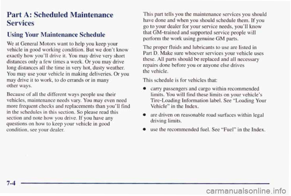 PONTIAC GRAND PRIX 1998  Owners Manual Part A: Scheduled  Maintenance 
Services 
Using Your Maintenance  Schedule 
We  at  General  Motors  want  to  help  you  keep your 
vehicle  in  good  working  condition.  But  we  don’t know 
exac