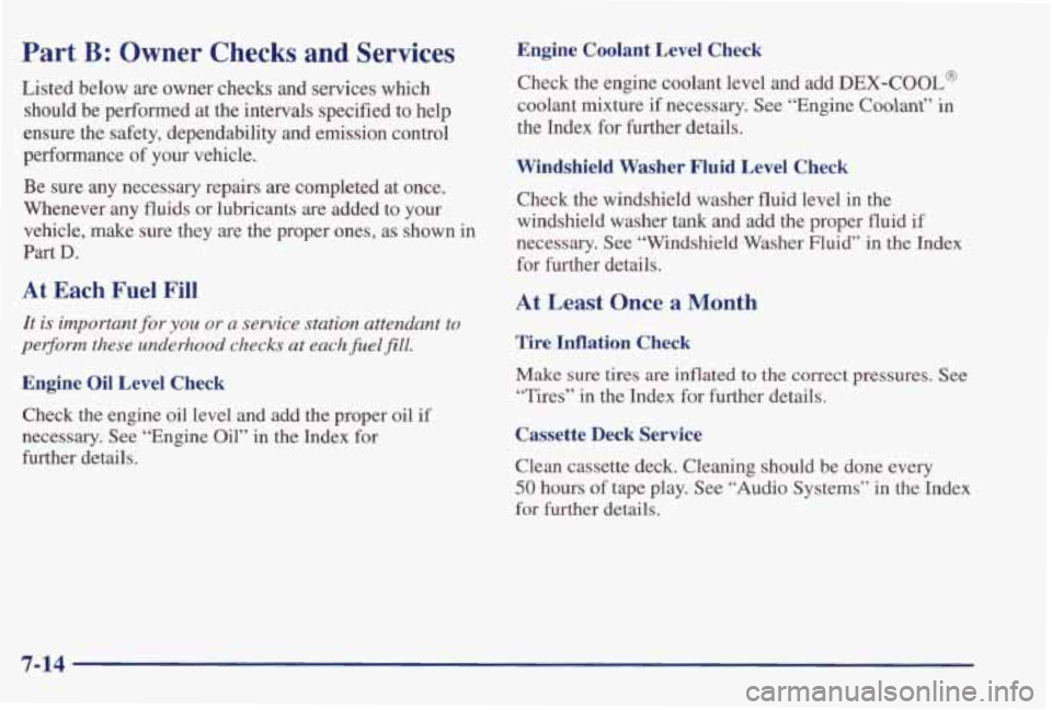 PONTIAC GRAND PRIX 1998  Owners Manual Part B: Owner  Checks and Services 
Listed  below  are  owner  checks  and  services  which should  be  performed  at  the  intervals  specified 
to help 
ensure  the  safety,  dependability  and  emi