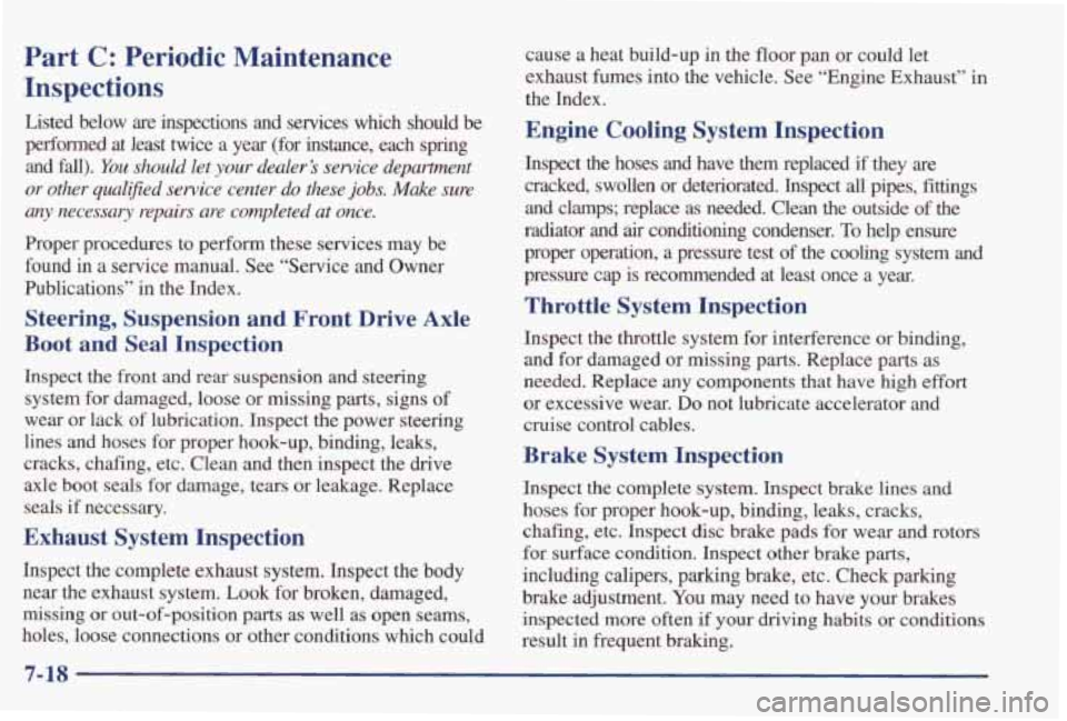 PONTIAC GRAND PRIX 1998  Owners Manual Part C: Periodic  Maintenance 
Inspections 
Listed  below are inspections  and  services  which  should be 
perfunned at least  twice  a year  (for  instance,  each  spring 
and 
fall). You should let