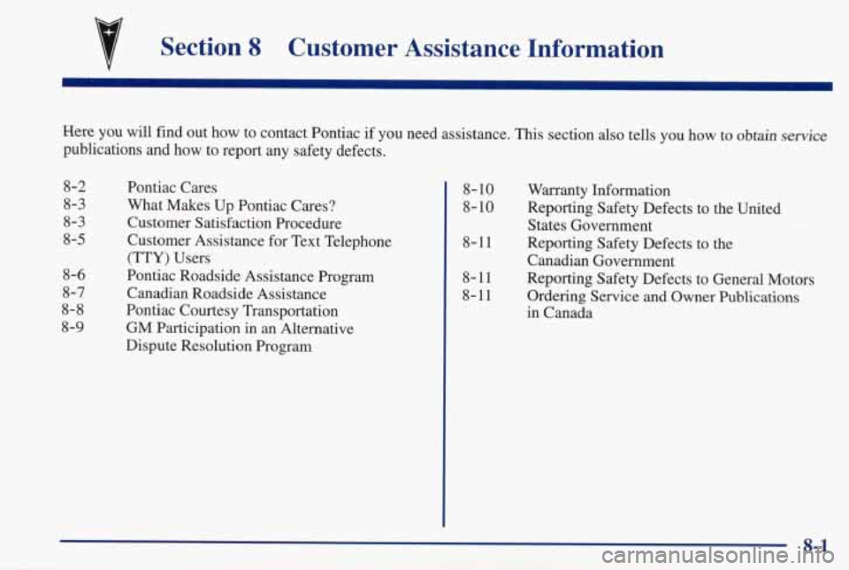 PONTIAC GRAND PRIX 1998  Owners Manual Section 8 Customer  Assistance  Information 
Here  you  will  find  out how to  contact  Pontiac if you  need  assistance.  This  section  also  tells  you  how  to  obtain\
 service 
publications  an