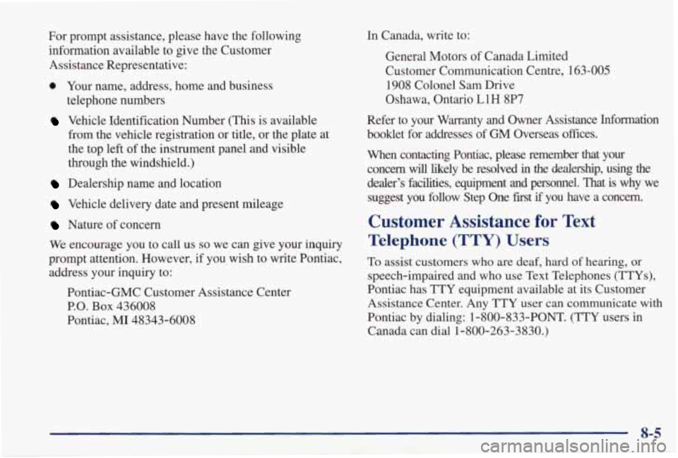 PONTIAC GRAND PRIX 1998  Owners Manual For  prompt  assistance,  please  have  the  following information  available  to  give  the  Customer 
Assistance  Representative: 
0 Your name,  address,  home  and  business 
telephone  numbers 
Ve