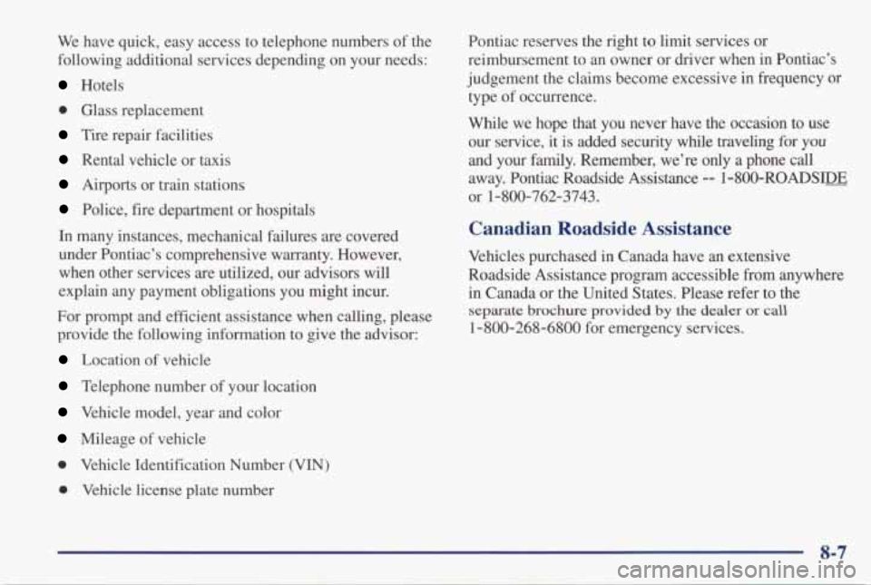 PONTIAC GRAND PRIX 1998  Owners Manual We have  quick,  easy  access  to  telephone  numbers of the 
following  additional  services  depending  on  your  needs: 
Hotels 
0 Glass  replacement 
Tire  repair  facilities 
Rental  vehicle  or 