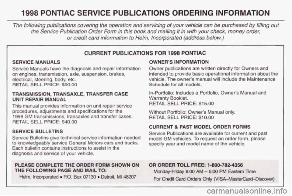 PONTIAC GRAND PRIX 1998  Owners Manual 1998 PONTIAC  SERVICE  PUBLICATIONS ORDERING INFORMATION 
The following  publications  covering  the  operation  and  servicing  of  your  vehicle  can  be  purchased  by  filling  out 
the  Service  