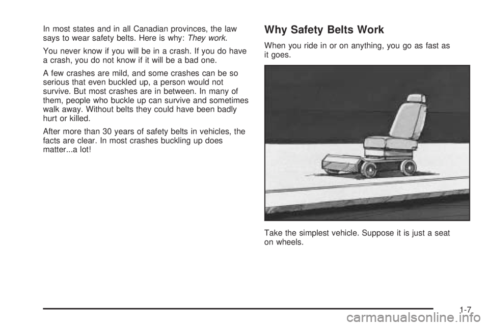PONTIAC GTO 2005  Owners Manual In most states and in all Canadian provinces, the law
says to wear safety belts. Here is why:They work.
You never know if you will be in a crash. If you do have
a crash, you do not know if it will be 