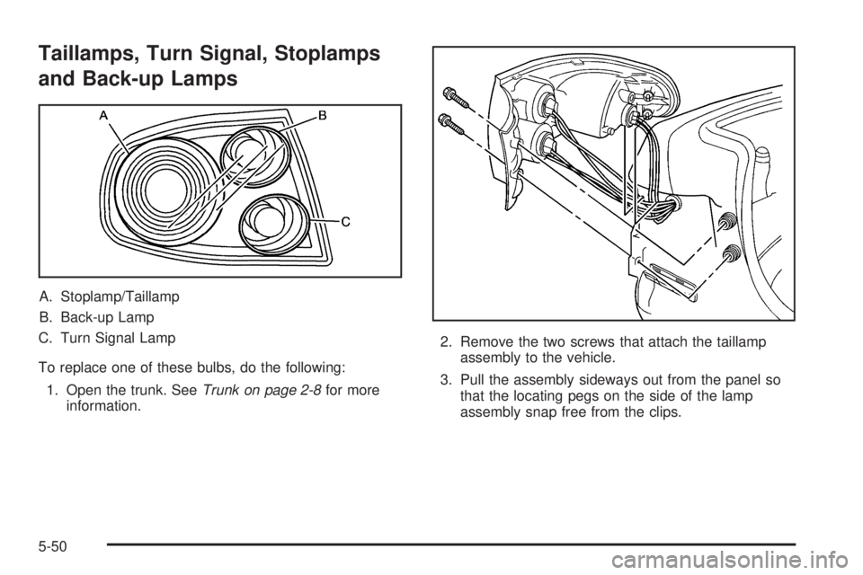 PONTIAC GTO 2005  Owners Manual Taillamps, Turn Signal, Stoplamps
and Back-up Lamps
A. Stoplamp/Taillamp
B. Back-up Lamp
C. Turn Signal Lamp
To replace one of these bulbs, do the following:
1. Open the trunk. SeeTrunk on page 2-8for