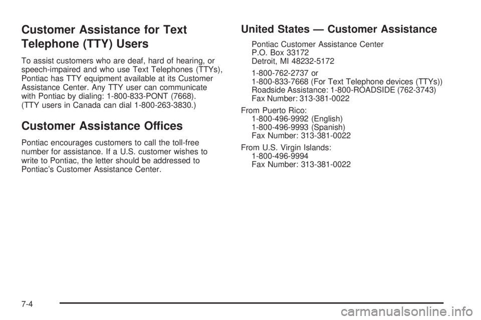 PONTIAC GTO 2005  Owners Manual Customer Assistance for Text
Telephone (TTY) Users
To assist customers who are deaf, hard of hearing, or
speech-impaired and who use Text Telephones (TTYs),
Pontiac has TTY equipment available at its 