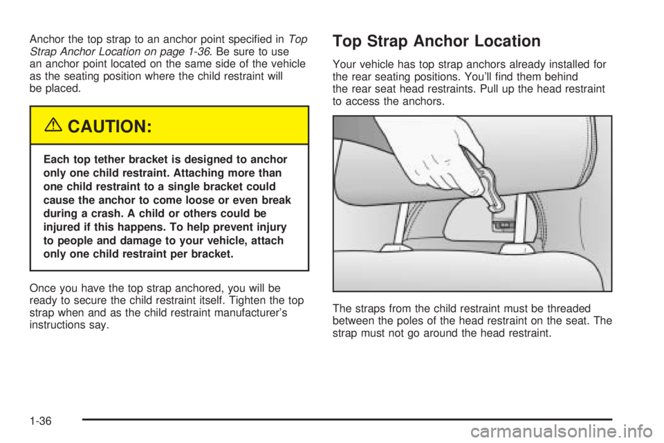 PONTIAC GTO 2005 Owners Manual Anchor the top strap to an anchor point specified inTop
Strap Anchor Location on page 1-36. Be sure to use
an anchor point located on the same side of the vehicle
as the seating position where the ch PONTIAC GTO 2005 Owners Manual Anchor the top strap to an anchor point specified inTop
Strap Anchor Location on page 1-36. Be sure to use
an anchor point located on the same side of the vehicle
as the seating position where the ch