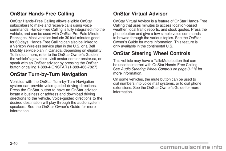 PONTIAC TORRENT 2009  Owners Manual OnStar Hands-Free Calling
OnStar Hands-Free Calling allows eligible OnStar
subscribers to make and receive calls using voice
commands. Hands-Free Calling is fully integrated into the
vehicle, and can 