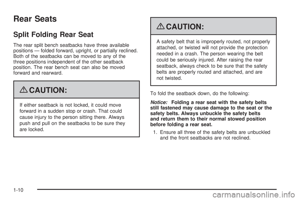 PONTIAC TORRENT 2009 Owners Manual Rear Seats
Split Folding Rear Seat
The rear split bench seatbacks have three available
positions — folded forward, upright, or partially reclined.
Both of the seatbacks can be moved to any of the
th PONTIAC TORRENT 2009 Owners Manual Rear Seats
Split Folding Rear Seat
The rear split bench seatbacks have three available
positions — folded forward, upright, or partially reclined.
Both of the seatbacks can be moved to any of the
th