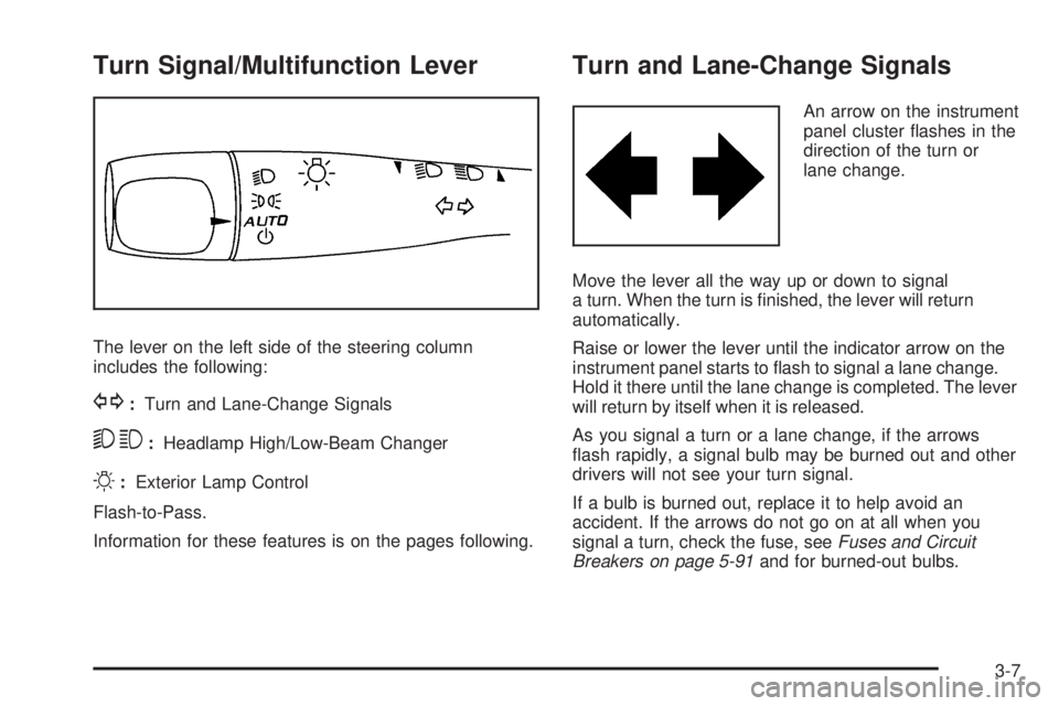 PONTIAC TORRENT 2009  Owners Manual Turn Signal/Multifunction Lever
The lever on the left side of the steering column
includes the following:
G:Turn and Lane-Change Signals
53:Headlamp High/Low-Beam Changer
O:Exterior Lamp Control
Flash