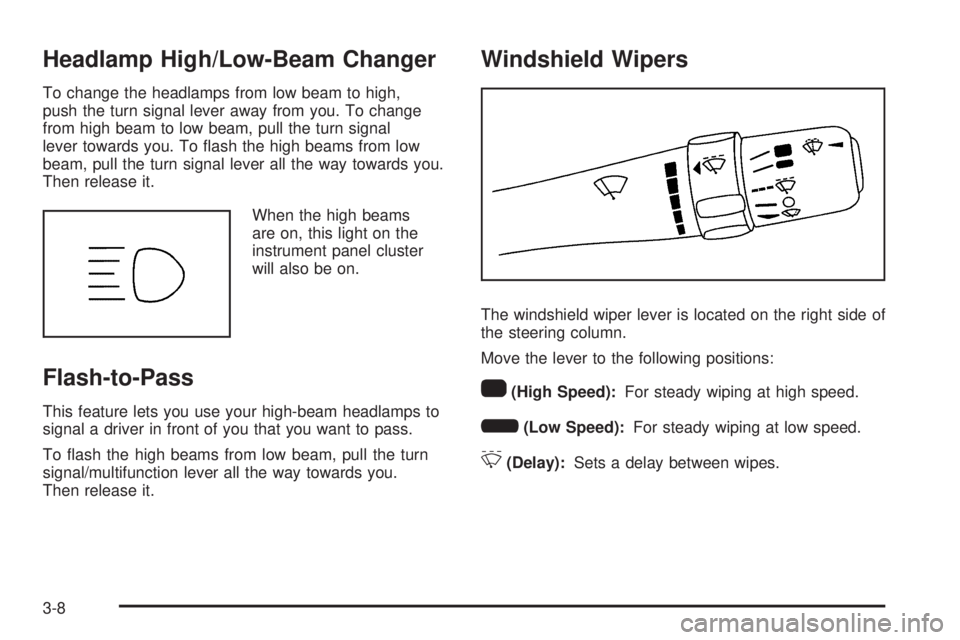 PONTIAC TORRENT 2009  Owners Manual Headlamp High/Low-Beam Changer
To change the headlamps from low beam to high,
push the turn signal lever away from you. To change
from high beam to low beam, pull the turn signal
lever towards you. To