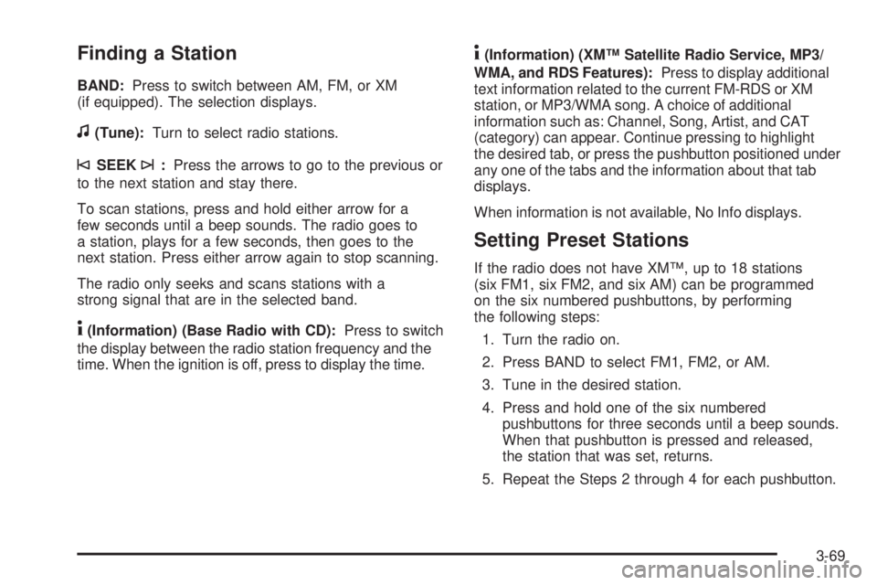 PONTIAC TORRENT 2009  Owners Manual Finding a Station
BAND:Press to switch between AM, FM, or XM
(if equipped). The selection displays.
f(Tune):Turn to select radio stations.
©SEEK¨:Press the arrows to go to the previous or
to the nex